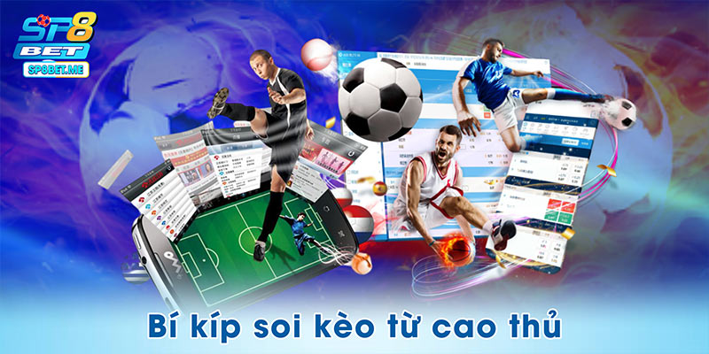 Những bí kíp soi kèo chuẩn học hỏi từ cao thủ