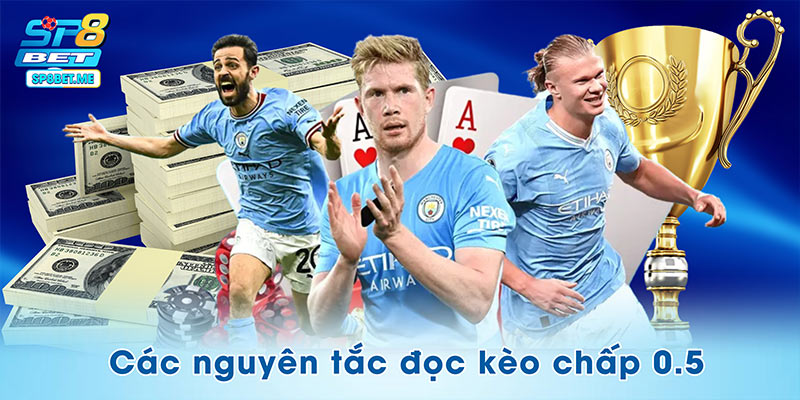 Hướng dẫn các nguyên tắc đọc kèo chấp 0.5
