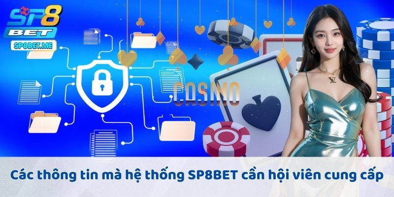 Các thông tin mà hệ thống SP8BET cần hội viên cung cấp