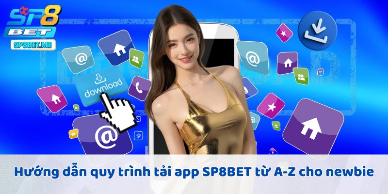 Cập nhật quy trình tải ứng dụng SP8BET cực chi tiết
