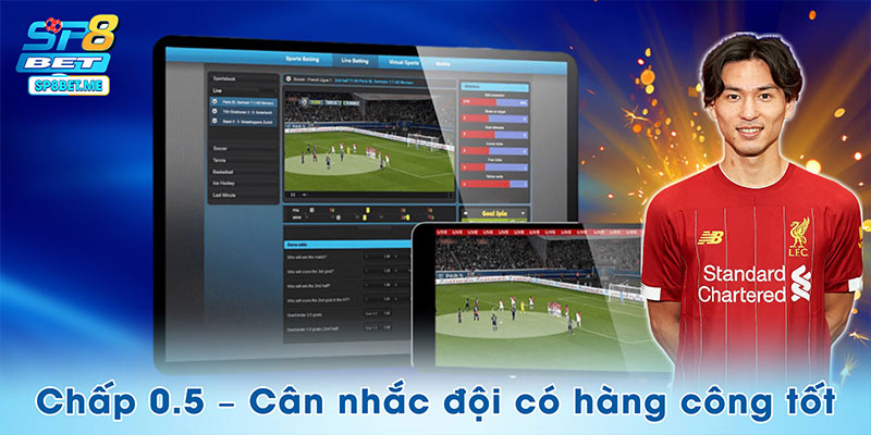 Đối với kèo chấp 0.5, cân nhắc đội có hàng công tốt