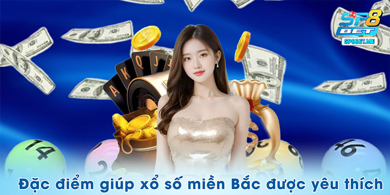 Đặc điểm giúp Xổ số miền Bắc SP8BET được yêu thích