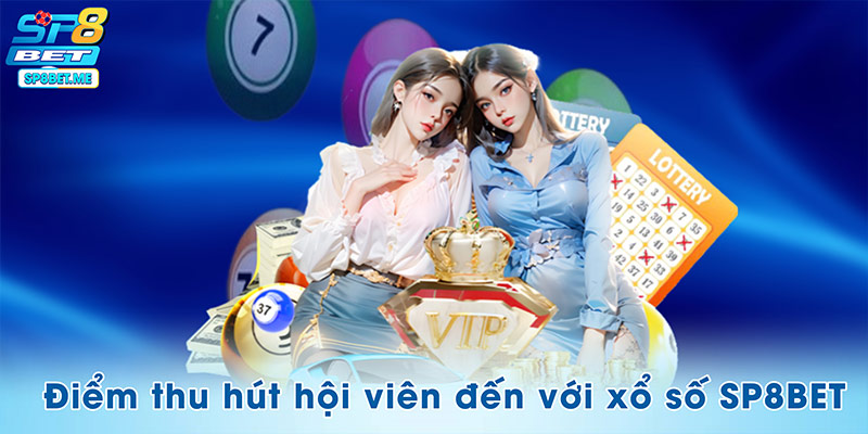 Điểm nổi bật thu hút hội viên đến với xổ số tại SP8BET