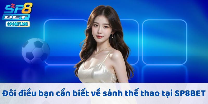Đôi điều bạn cần biết về sảnh thể thao tại SP8BET