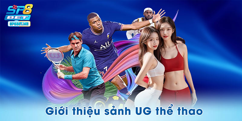 Giới thiệu sơ lược về sảnh UG thể thao