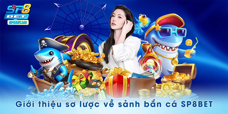 Giới thiệu sơ lược về sảnh bắn cá SP8BET