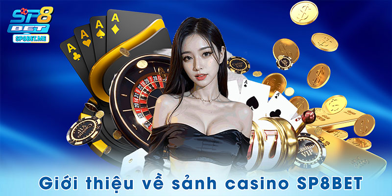 Giới thiệu về sảnh casino SP8BET