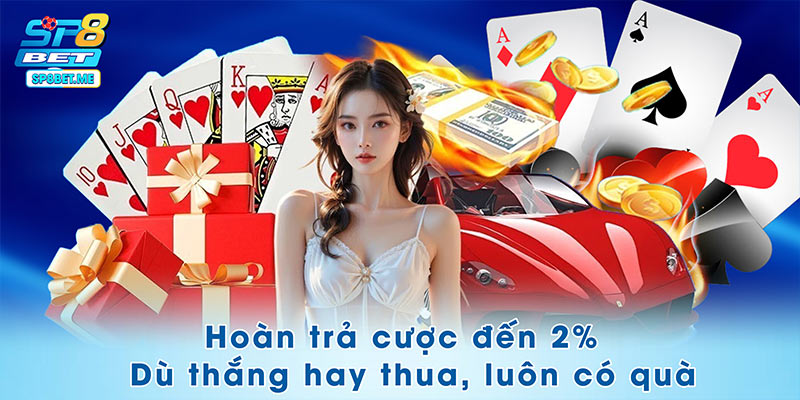 Hoàn trả cược đến 2%siêu hấp dẫn từ SP8BET