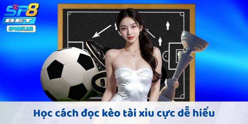 Học cách đọc kèo tài xỉu cực dễ hiểu