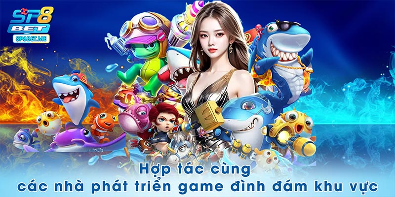 Hợp tác cùng các nhà phát triển game đình đám khu vực
