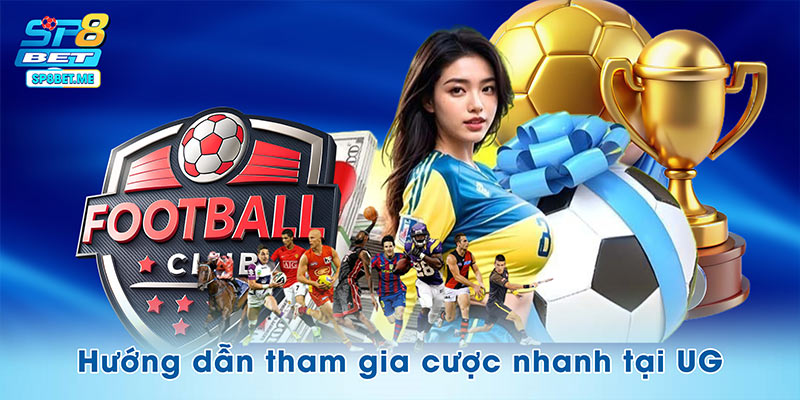 Hướng dẫn các bước tham gia cược tại UG