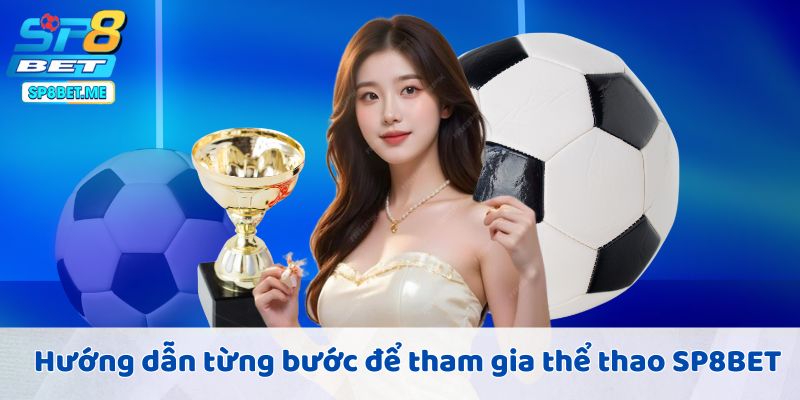 Hướng dẫn từng bước để tham gia thể thao SP8BET