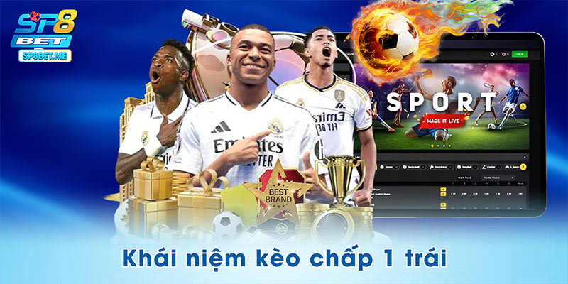 Bạn biết gì về khái niệm kèo chấp 1 trái?