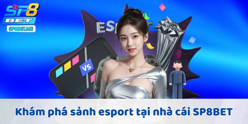 Khám phá sảnh esport tại nhà cái SP8BET