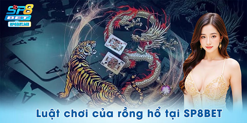 Luật chơi siêu tốc của rồng hổ tại SP8BET