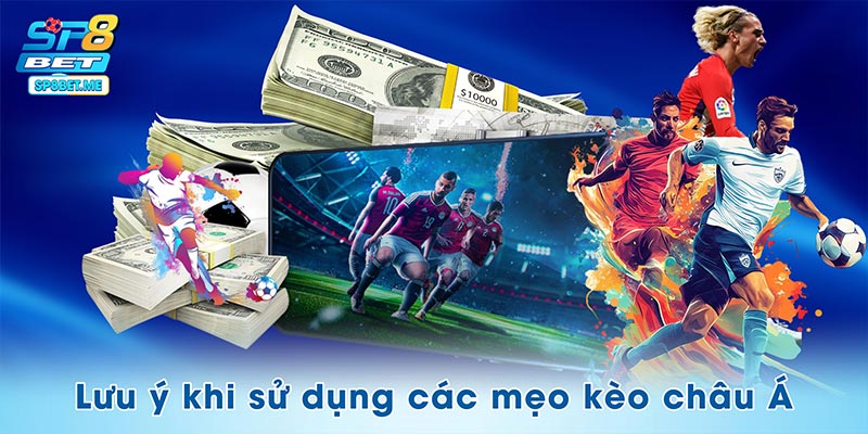 Bí kíp khi sử dụng các mẹo kèo châu Á