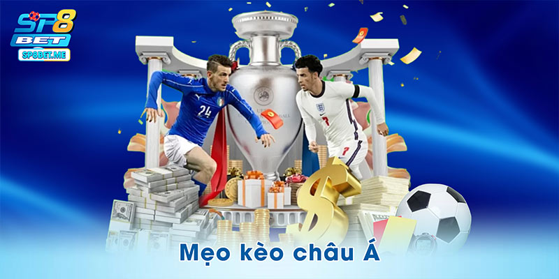 Mẹo Kèo Châu Á – 4 Bí Quyết Soi Chuẩn, Cược Chắc Mỗi Ngày