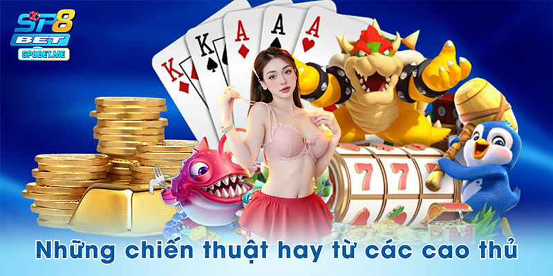 Bỏ túi những chiến thuật hay từ các cao thủ