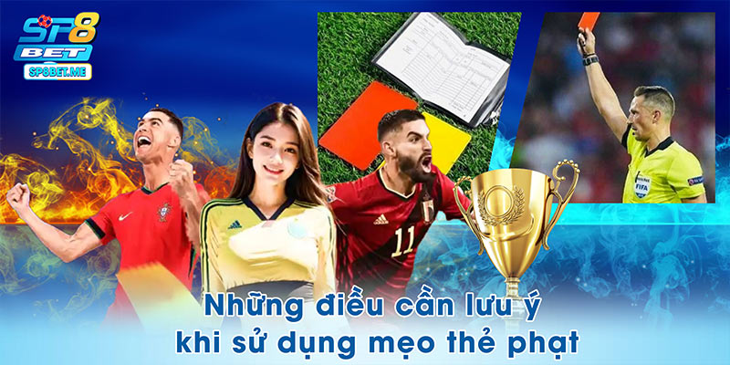 Lưu ý cần ghi nhớ khi sử dụng mẹo thẻ phạt