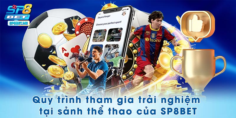Quy trình tham gia trải nghiệm tại sảnh thể thao của SP8BET