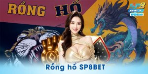 Rồng Hổ SP8BET – Cuộc Đối Đầu Đỉnh Cao Chỉ Với Một Lá Bài