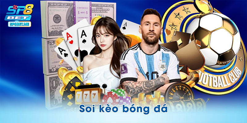 Soi Kèo Bóng Đá – Bỏ Túi 3 Bí Kíp Thông Minh Cùng SP8BET