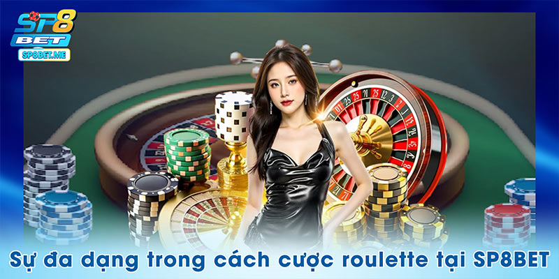 Sự đa dạng trong cách cược roulette tại SP8BET