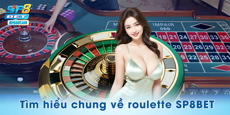 Tìm hiểu chung về roulette SP8BET