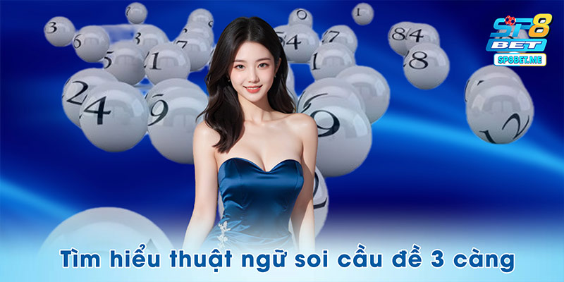 Tìm hiểu thuật ngữ soi cầu đề 3 càng