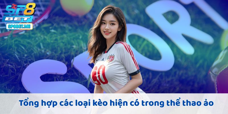 Tổng hợp các loại kèo hiện có trong thể thao ảo