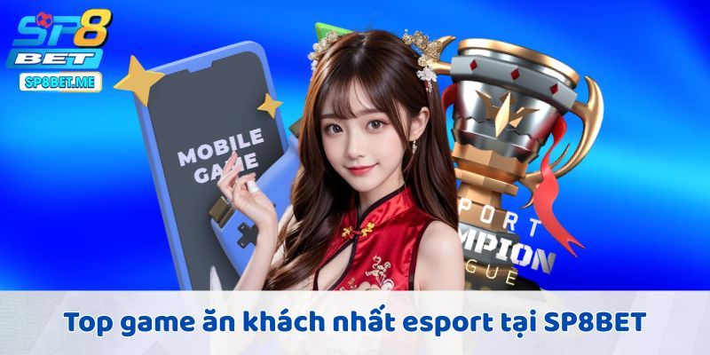 Top game ăn khách nhất esport tại SP8BET