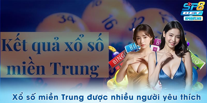 Thể loại xổ số các tỉnh miền Trung được nhiều người yêu thích